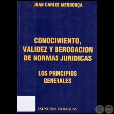 CONOCIMIENTO, VALIDEZ Y DEROGACION DE NORMAS JURIDICAS - Autor: JUAN CARLOS MENDONA - Ao 2010